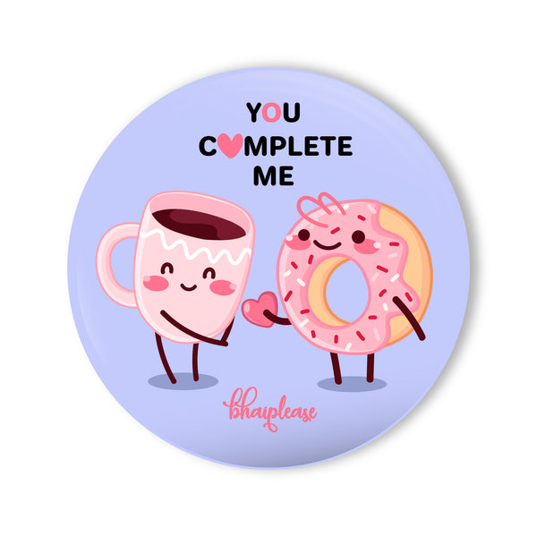 You complete me Round Fridge Magnet
