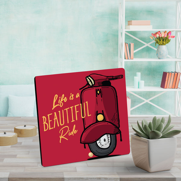 Life is a Beautiful Ride  - Wooden Table Frame/ Table top