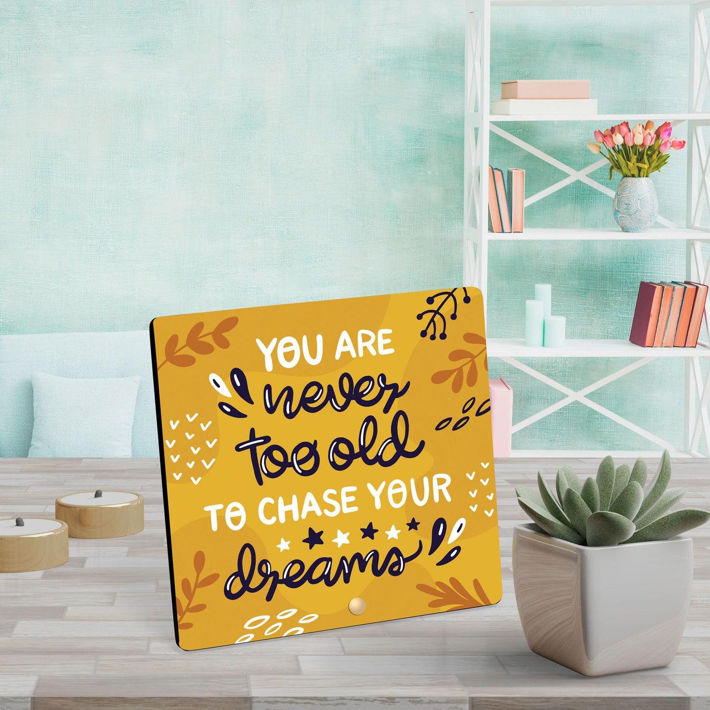 You Are Never Too Old To Chase Your Dreams - Wooden Table Frame/ Table top