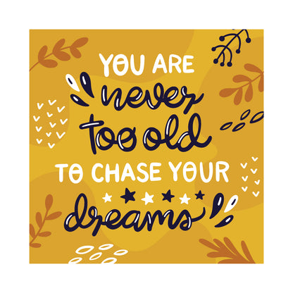 You Are Never Too Old To Chase Your Dreams - Wooden Table Frame/ Table top