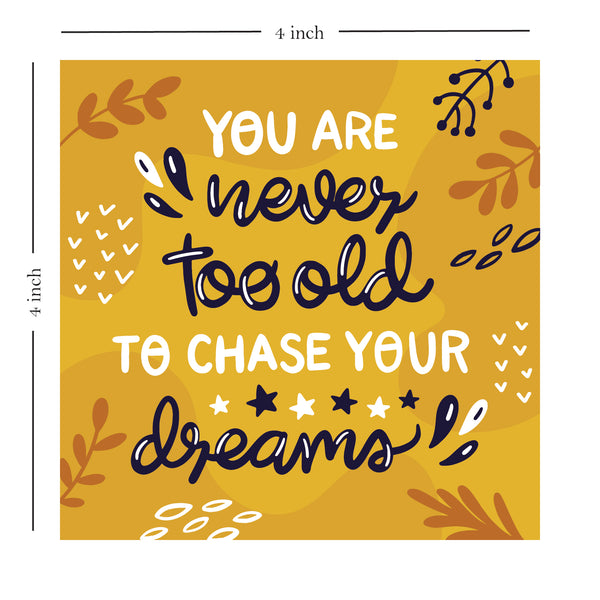 You Are Never Too Old To Chase Your Dreams - Wooden Table Frame/ Table top