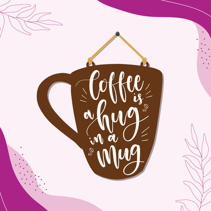 Coffee is a Hug Wooden Wall Hanging