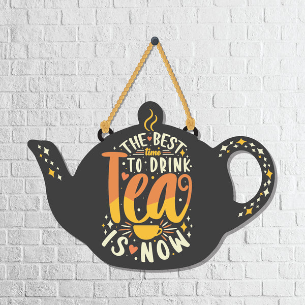 The best time to Drink tea is now Wooden Wall Hanging