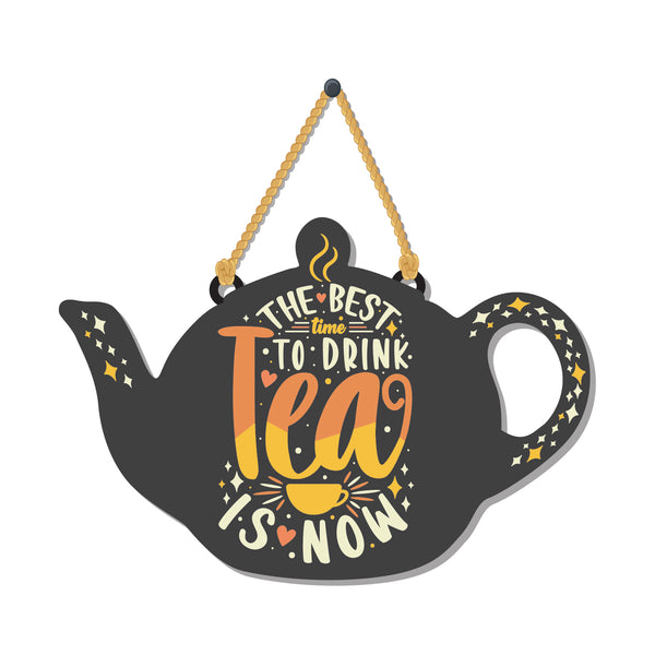 The best time to Drink tea is now Wooden Wall Hanging